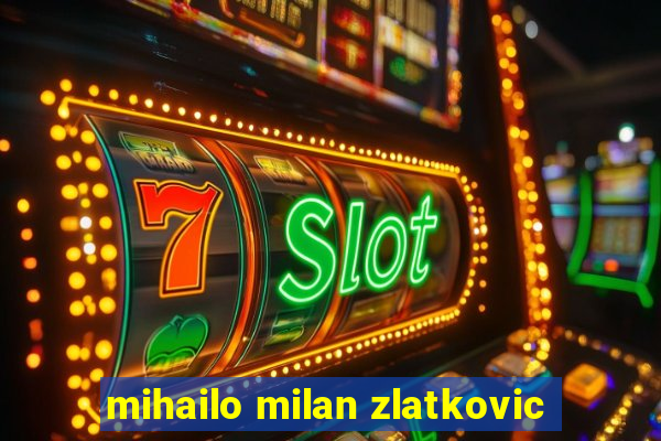 mihailo milan zlatkovic